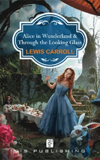 Alice in Wonderland - Through the Looking Glass – Lewis Carroll – Sis Yayıncılık kitap kapağı