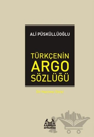Türkçenin Argo Sözlüğü – Ali Püsküllüoğlu – Arkadaş Yayınları kitap kapağı