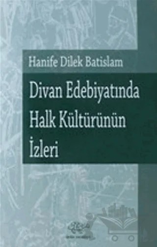 Divan Edebiyatında Halk Kültürünün İzleri – Hanife Dilek Batislam – Ürün Yayınları kitap kapağı