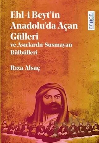 Ehl-i Beyt’in Anadolu’da Açan Gülleri ve Asırlardır Susmayan Bülbülleri – Rıza Alsaç – Favori Yayınları kitap kapağı