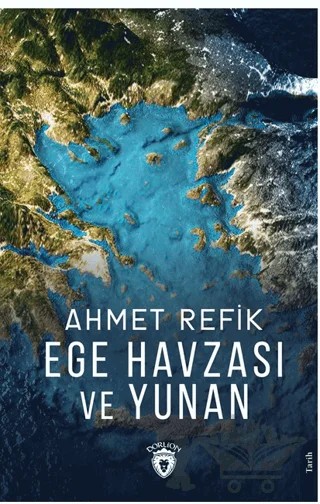 Ege Havzası ve Yunan – Ahmet Refik – Dorlion Yayınları kitap kapağı