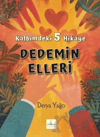 Kalbimdeki 5 Hikaye Ddemin Elleri – Derya Yağcı – Harfhane Çocuk Yayınevi kitap kapağı