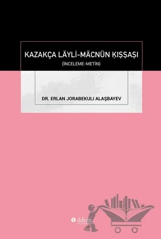 Kazakça Layli-Macnün Kıssası (İnceleme-Metin) – Erlan Jorabekulı Alaşbayev – İldem Yayınları kitap kapağı