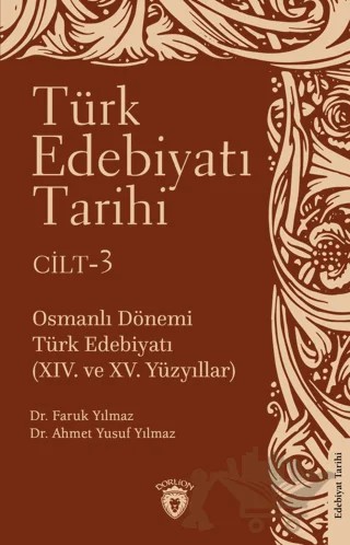Türk Edebiyatı Tarihi 3. Cilt Osmanlı Dönemi Türk Edebiyatı (XIV. ve XV. Yüzyıllar) – Ahmet Yusuf Yılmaz, Faruk Yılmaz – Dorlion Yayınları kitap kapağı