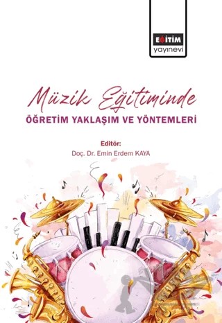 Müzik Eğitiminde Öğretim Yaklaşım ve Yöntemleri – Kolektif – Eğitim Yayınevi - Bilimsel Eserler kitap kapağı