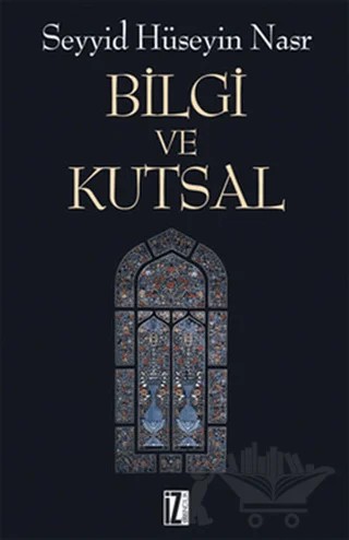 Bilgi ve Kutsal – Seyyid Hüseyin Nasr – İz Yayıncılık kitap kapağı