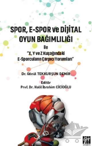 Spor, E-Spor ve Dijital Oyun Bağımlılığı – Gönül Tekkurşun Demir – Gazi Kitabevi kitap kapağı