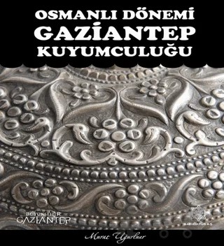 Osmanlı Dönemi Gaziantep Kuyumculuğu – Murat Uğurluer – Gazi Kültür A.Ş. Yayınları kitap kapağı