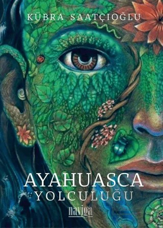 Ayahuasca Yolculuğu – Kübra Saatçıoğlu – Naviga Yayınları kitap kapağı