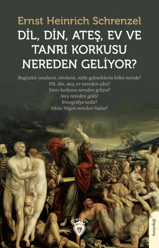 Dil, Din, Ateş, Ev ve Tanrı Korkusu Nereden Geliyor? – Ernst Heinrich Schrenzel – Dorlion Yayınları kitap kapağı