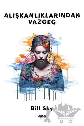 Alışkanlıklarından Vazgeç – Bill Sky – Gece Kitaplığı kitap kapağı