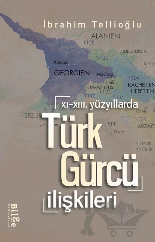 XI.-XIII. Yüzyıllarda Türk-Gürcü İlişkileri – İbrahim Tellioğlu – Bilge Kültür Sanat kitap kapağı