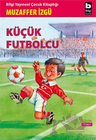 Küçük Futbolcu – Muzaffer İzgü – Bilgi Yayınevi kitap kapağı