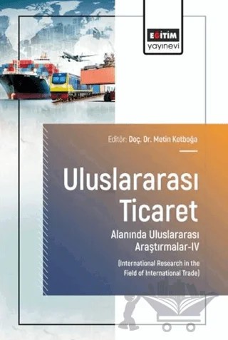 Uluslararası Ticaret Alanında Uluslararası Araştırmalar - 4 – Kolektif – Eğitim Yayınevi - Bilimsel Eserler kitap kapağı