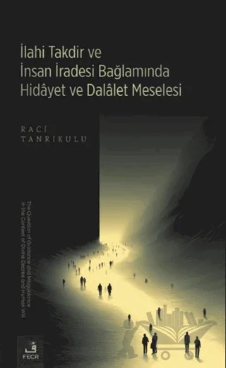 İlahi Takdir ve İnsan İradesi Bağlamında Hidayet ve Dalalet Meselesi – Raci Tanrıkulu – Fecr Yayınları kitap kapağı