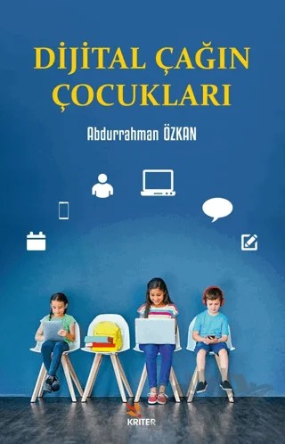 Dijital Çağın Çocukları – Abdurrahman Özkan – Kriter Yayınları kitap kapağı