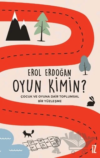 Oyun Kimin? - Çocuk ve Oyuna Dair Toplumsal Bir Yüzleşme – Erol Erdoğan – İz Yayıncılık kitap kapağı