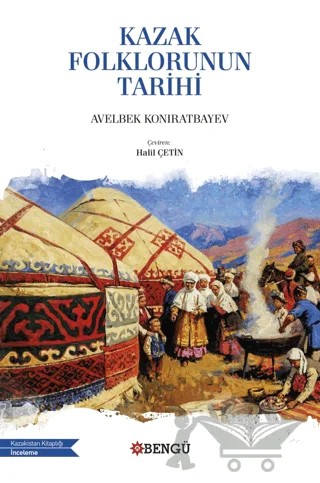 Kazak Folklorunun Tarihi – Avelbek Koniratbayev – Bengü Yayınları kitap kapağı