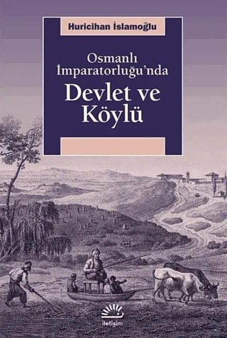 Osmanlı İmparatorluğu’nda Devlet ve Köylü – Huricihan İslamoğlu – İletişim Yayınevi kitap kapağı