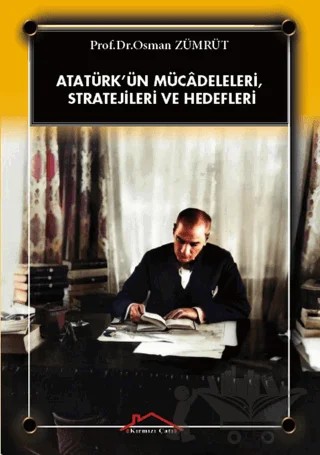 Atatürk’ün Mücadeleleri, Stratejileri Ve Hedefleri – Osman Zümrüt – Kırmızı Çatı Yayınları kitap kapağı