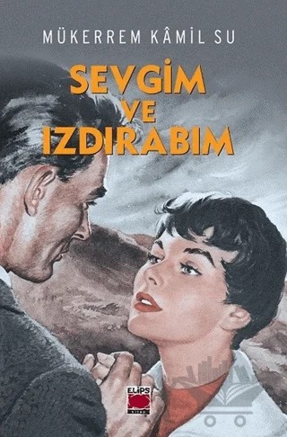 Sevgim ve Izdırabım – Mükerrem Kamil Su – Elips Kitap kitap kapağı