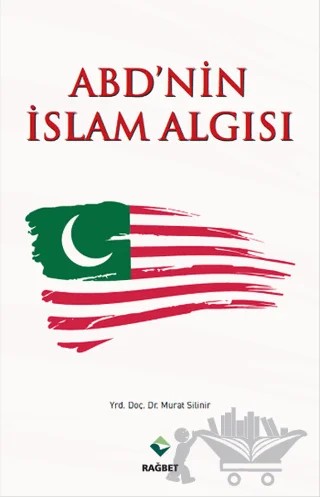 ABD'nin İslam Algısı – Murat Silinir – Rağbet Yayınları kitap kapağı