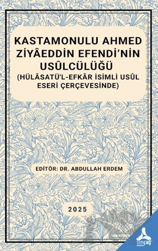Kastamonulu Ahmed Ziyaeddin Efendi’nin Usulcülüğü – Abdullah Erdem, Ramazan Çöklü, Yunus Yalçın, Ramazan Aksoy – Sonçağ Yayınları kitap kapağı