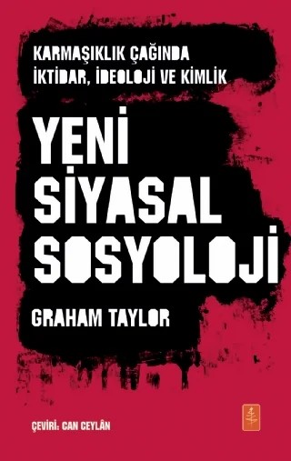 YENİ SİYASAL SOSYOLOJİ - Karmaşıklık Çağında İktidar, İdeoloji ve Kimlik / THE NEW POLITICAL SOCIOLOGY - Power, Ideology and Identity in an Age of Complexity – Graham Taylor – Nobel Yaşam kitap kapağı