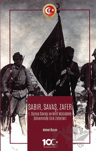 Sabır, Savaş, Zafer I. Dünya Savaşı ve Milli Mücadele Döneminde Türk Zaferleri – Ahmet Özcan – Atatürk Araştırma Merkezi kitap kapağı