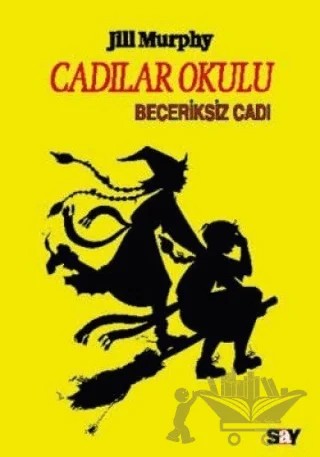 Cadılar Okulu 2 - Beceriksiz Cadı – Jill Murphy – Say Çocuk kitap kapağı