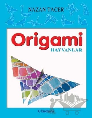 Origami - Hayvanlar – Nazan Tacer – Tudem Yayınları kitap kapağı