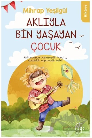 Aklıyla Bin Yaşayan Çocuk – Mihrap Yeşilgül – Ahbap Kitap kitap kapağı