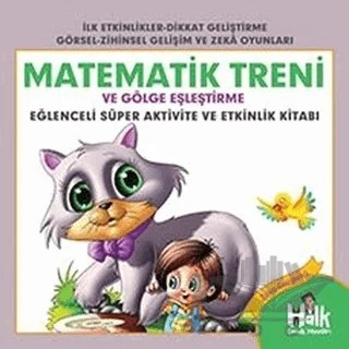 Matematik Treni ve Gölge Eşleştirme - Eğlenceli Süper Aktivite ve Etkinlik Kitabı – Ferhat Çınar – Halk Kitabevi kitap kapağı