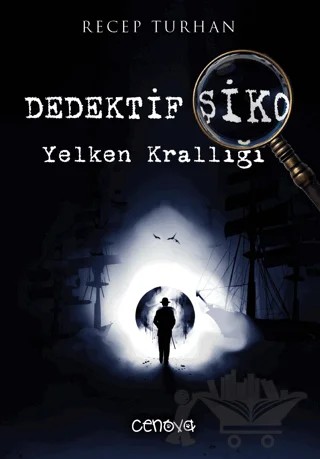 Dedektif Şiko Yelken Krallığı – Recep Turhan – Cenova Yayınları kitap kapağı