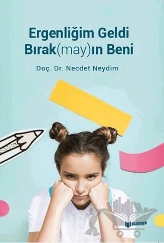 Ergenliğim Geldi Bırak(may)ın Beni – Necdet Neydim – Bilgiyolu Kültür Yayınları kitap kapağı