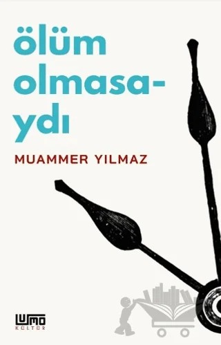 Ölüm Olmasaydı – Muammer Yılmaz – Lumo Yayın Grubu kitap kapağı
