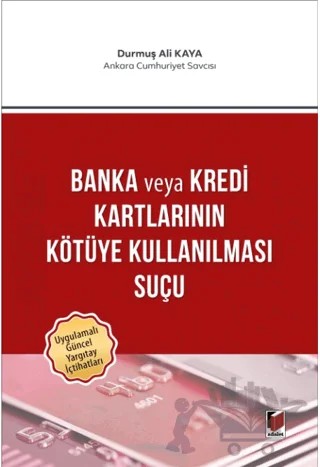 Banka veya Kredi Kartlarının Kötüye Kullanılması Suçu – Durmuş Ali Kaya – Adalet Yayınevi kitap kapağı