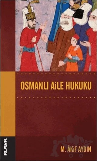 Osmanlı Aile Hukuku – M. Akif Aydın – Klasik Yayınları kitap kapağı