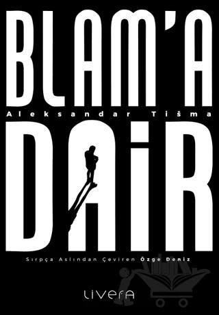 Blam'a Dair – Aleksandar Tisma – Livera Yayınevi kitap kapağı