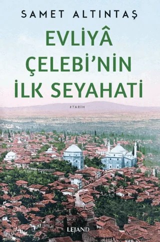 Evliyâ Çelebi'nin İlk Seyahati – Samet Altıntaş – Lejand kitap kapağı