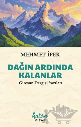 Dağın Ardında Kalanlar – Mehmet İpek – Hatıra Kitap kitap kapağı