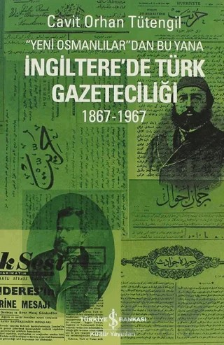 Yeni Osmanlılar’dan Bu Yana İngiltere’de Türk Gazeteciliği – Cavit Orhan Tütengil – İş Bankası Kültür Yayınları kitap kapağı