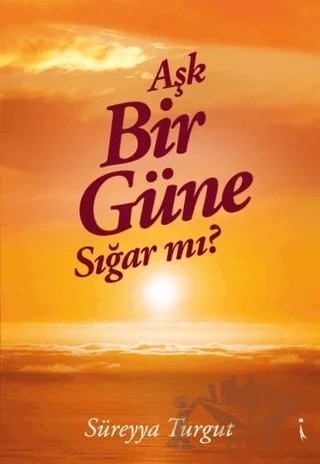 Aşk Bir Güne Sığar Mı? – Süreyya Turgut – İkinci Adam Yayınları kitap kapağı