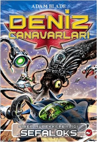 Deniz Canavarları 1 - Siber Mürekkepbalığı Sefaloks – Adam Blade – Beyaz Balina Yayınları kitap kapağı