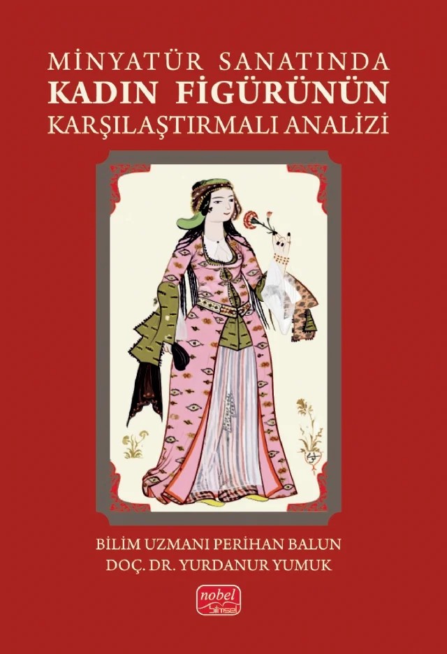 Minyatür Sanatında Kadın Figürünün Karşılaştırmalı Analizi – Perihan Balun, Yurdanur Yumuk – Nobel Bilimsel Eserler kitap kapağı
