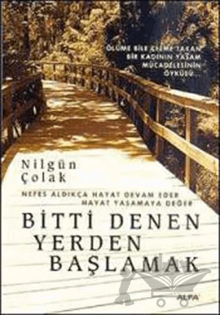 Bitti Denen Yerden Başlamak – Nilgün Çolak – Alfa Yayınları kitap kapağı