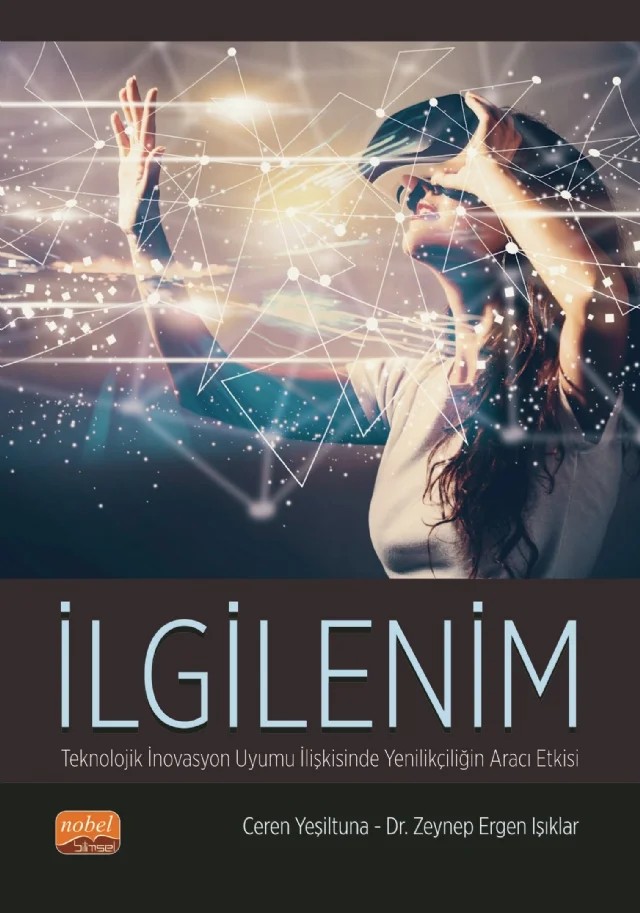 İLGİLENİM - Teknolojik İnovasyon Uyumu İlişkisinde Yenilikçiliğin Aracı Etkisi – Ceren Yeşiltuna, Zeynep Ergen Işıklar – Nobel Bilimsel Eserler kitap kapağı