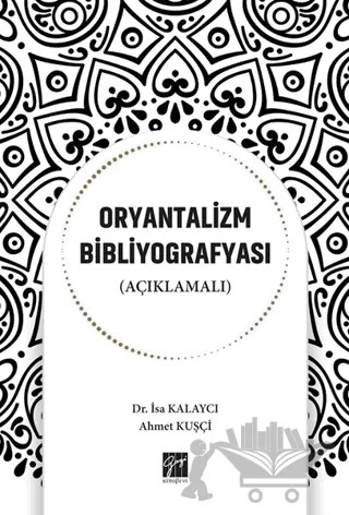 Oryantalizm Bibliyografyası (Açıklamalı) – Ahmet Kuşçi, İsa Kalaycı – Gazi Kitabevi kitap kapağı