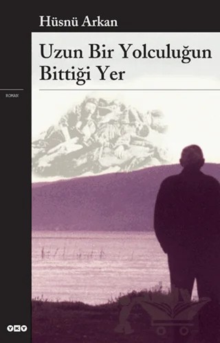 Uzun Bir Yolculuğun Bittiği Yer – Hüsnü Arkan – Yapı Kredi Yayınları kitap kapağı