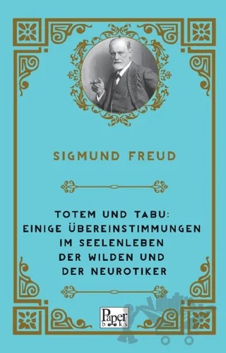 Totem und Tabu: Einige Übereinstimmungen im Seelenleben der Wilden und der Neurotiker – Sigmund Freud – Paper Books kitap kapağı